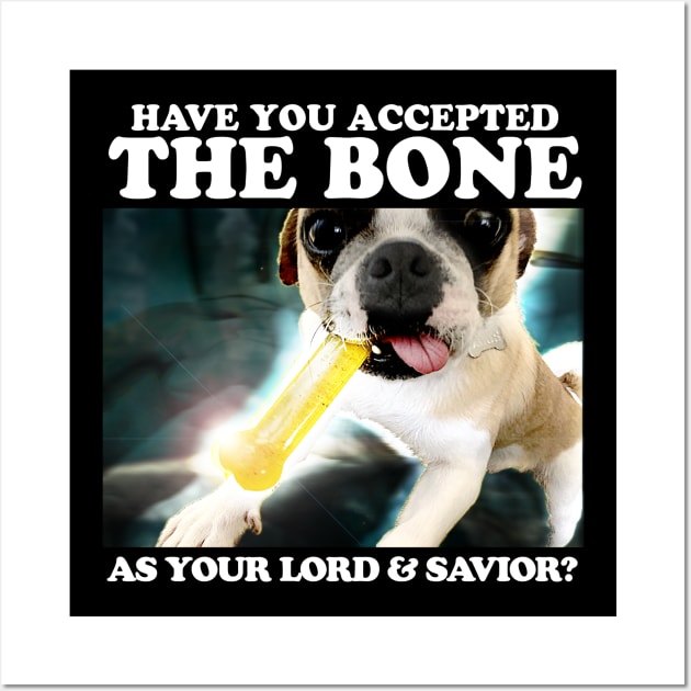 Have You Accepted THE BONE As Your Lord And Savior? Wall Art by TeeLabs